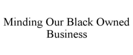 minding our black owned business