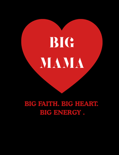 big faith. big heart. big mama big energy.