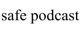 safe podcast