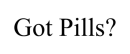 got pills?
