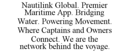 nautilink global. premier maritime app. bridging water. powering movement. where captains and owners connect. we are the network behind the voyage.