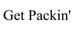 get packin'