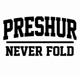 preshur never fold