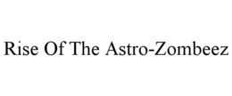 rise of the astro-zombeez