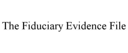 the fiduciary evidence file