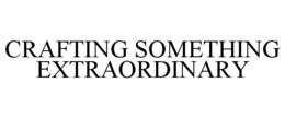 crafting something extraordinary