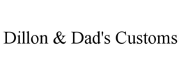 dillon & dad's customs