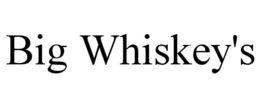big whiskey's