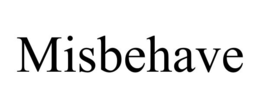 misbehave