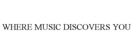 where music discovers you