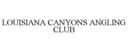 louisiana canyons angling club