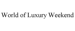 world of luxury weekend