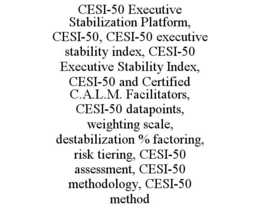 cesi-50 executive stabilization platform, cesi-50, cesi-50 executive stability index, cesi-50 executive stability index, cesi-50 and certified c.a.l.m. facilitators, cesi-50 datapoints, weighting scale, destabilization % factoring, risk tiering, cesi-50 a