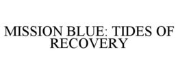 mission blue: tides of recovery