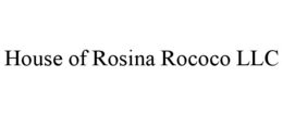 house of rosina rococo llc