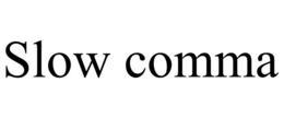 slow comma