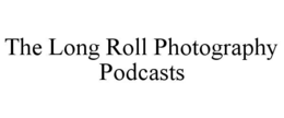 the long roll photography podcasts