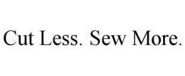 cut less. sew more.
