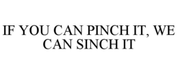 if you can pinch it, we can sinch it