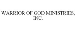 warrior of god ministries, inc.