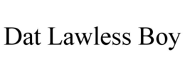dat lawless boy