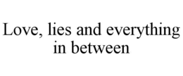 love, lies and everything in between