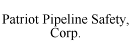 patriot pipeline safety, corp.