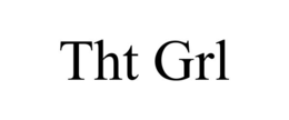 tht grl