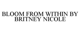 bloom from within by britney nicole