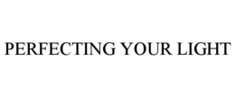 perfecting your light