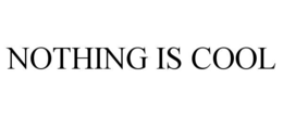 nothing is cool