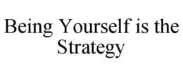 being yourself is the strategy