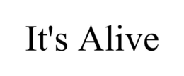 it's alive