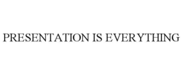 presentation is everything