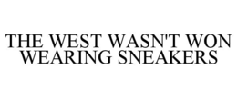 the west wasn't won wearing sneakers