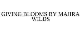 giving blooms by majira wilds