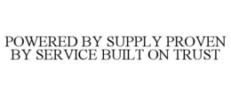 powered by supply proven by service built on trust