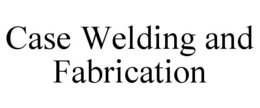 case welding and fabrication