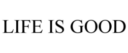 life is good