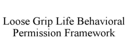 loose grip life behavioral permission framework