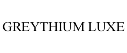 greythium luxe