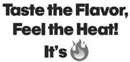 taste the flavor, feel the heat! it's