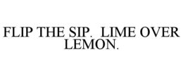 flip the sip.  lime over lemon.