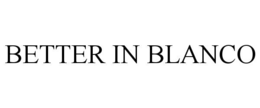 better in blanco