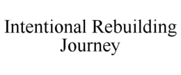 intentional rebuilding journey