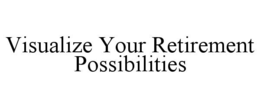 visualize your retirement possibilities