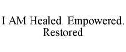 i am healed. empowered. restored