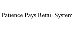 patience pays retail system