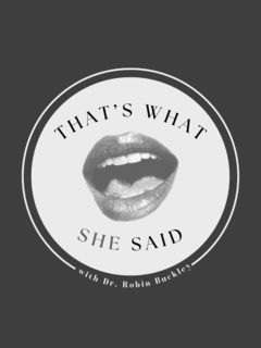 that's what she said with dr. robin buckley