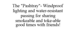 the "pashtray"- windproof lighting and water-resistant passing for sharing smokeable and toke-able good times with friends!